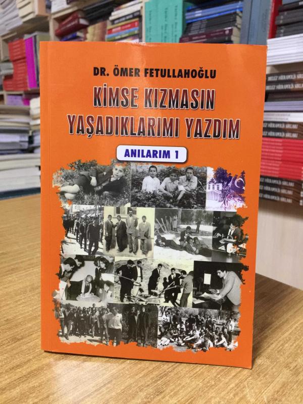 Kimse Kızmasın Yaşadıklarımı Yazdım (Anılarım 1) - Dr. Ömer Fetullahoğlu