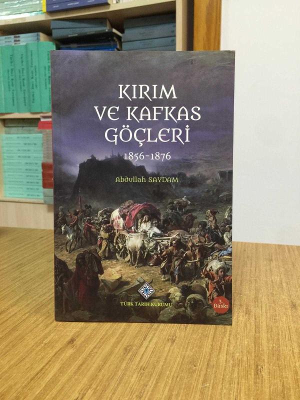 Kırım ve Kafkas Göçleri 1856-1876 / Abdullah Saydam [3. Baskı]