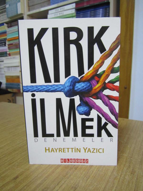 KIRK İLMEK Denemeler - Hayrettin Yazıcı