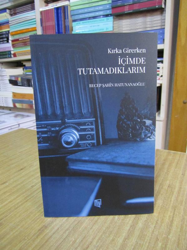 Kırka Girerken İçimde Tutamadıklarım - Recep Şahin Hatunanaoğlu