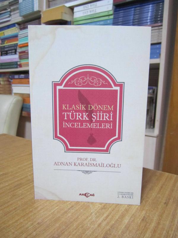Klasik Dönem Türk Şiiri İncelemeleri - Prof. Dr. Adnan Karaismailoğlu [Gözden Geçirilmiş ve Genişletilmiş 2. Baskı]