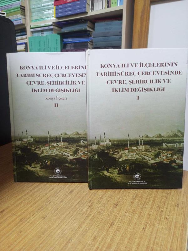 Konya İli ve İlçelerinin Tarihi Süreç Çerçevesinde Çevre Şehircilik ve İklim Değişikliği I-II [2 CİLT TAKIM]