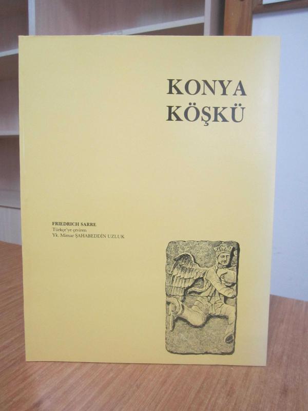 Konya Köşkü - Friedrich Sarre / Çeviren: Şahabeddin Uzluk [2.Baskı]