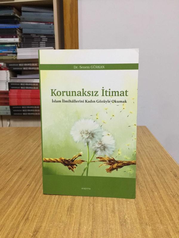 Korunaksız İtimat - İslam İlmihallerini Kadın Gözüyle Okumak
