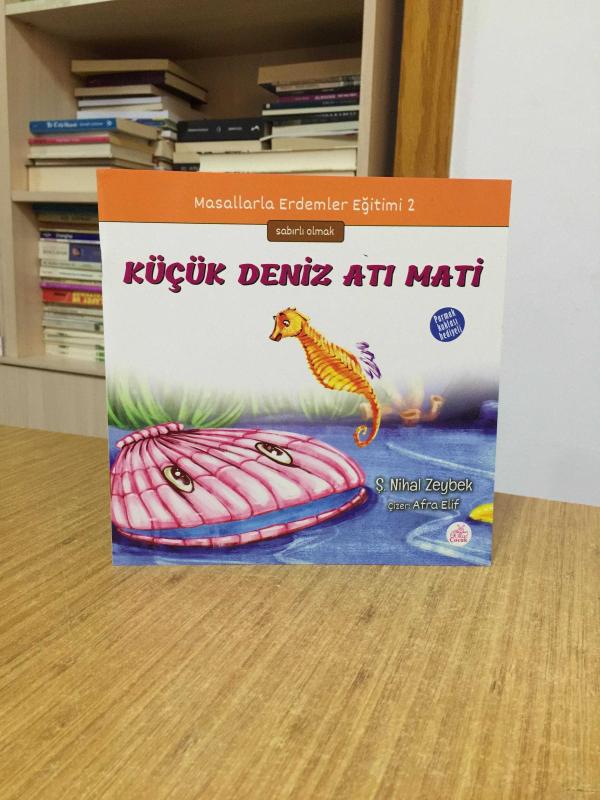 Küçük Deniz Atı Mati - Ş. Nihal Zeybek / Masallarla Erdemler Eğitim 2 Sabırlı Olmak