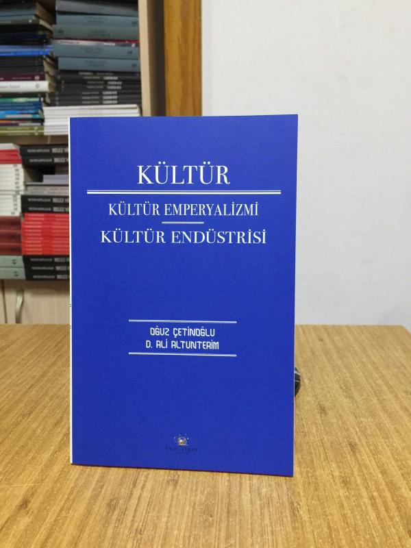 KÜLTÜR Kültür Emperyalizmi Kültür Endüstrisi - Oğuz Çetinoğlu & D. Ali Altunterim