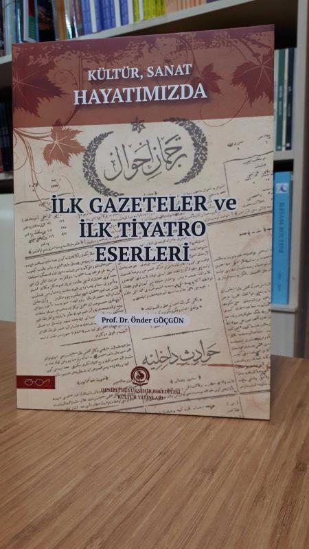 Kültür, Sanat Hayatımızda İlk Gazeteler ve İlk Tiyatro Eserleri