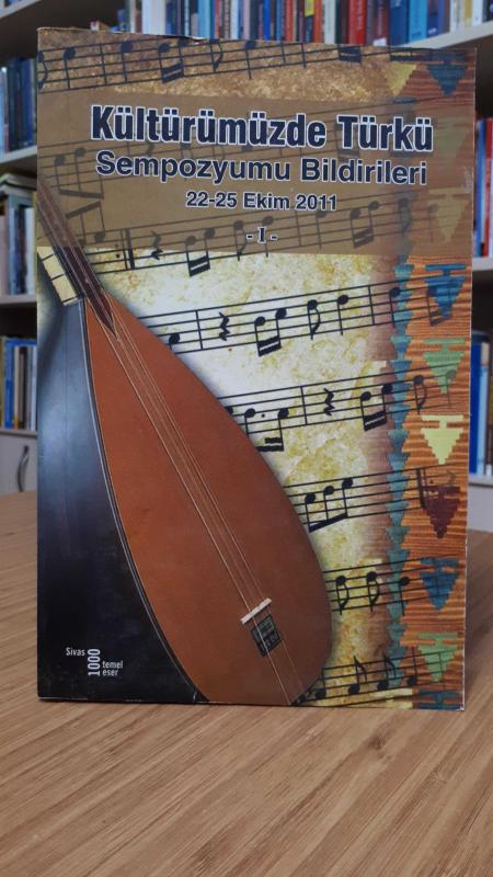Kültürümüzde Türkü Sempozyumu Bildirileri 22-25 Ekim 2011 (1.Cilt)