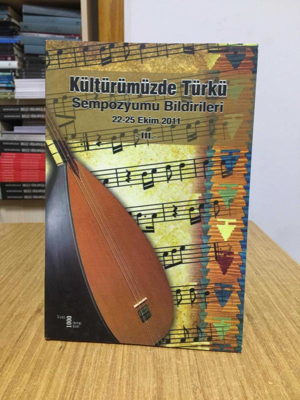 Kültürümüzde Türkü Sempozyumu Bildirileri 22-25 Ekim 2011 (3.Cilt)