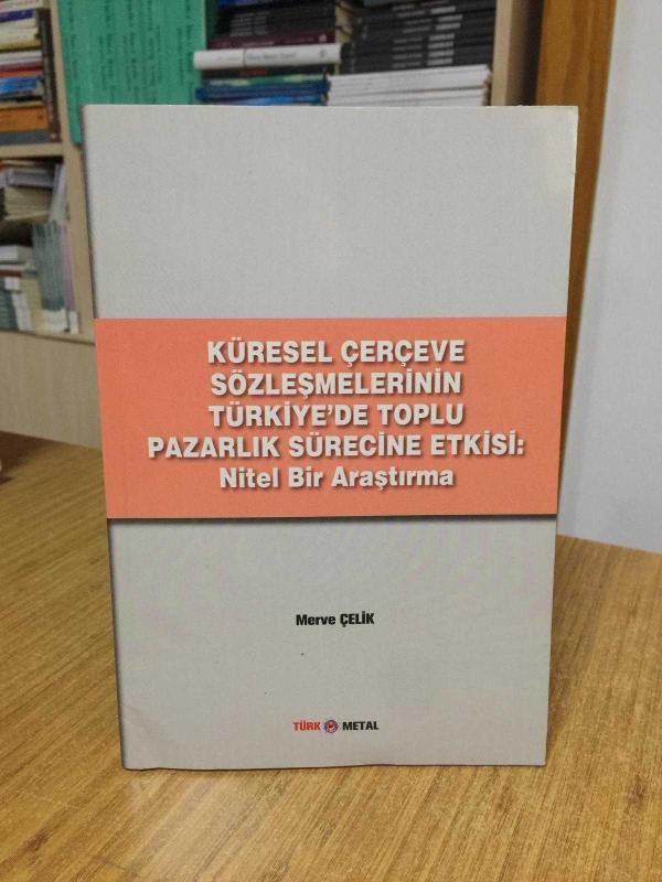 Küresel Çerçeve Sözleşmelerinin Türkiye'de Toplu Pazarlık Sürecine Etkisi: Nitel Bir Araştırma