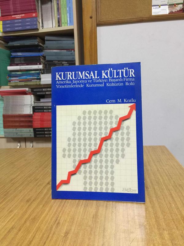 KURUMSAL KÜLTÜR Amerika Japonya ve Türkiye Başarılı Firma Yönetimlerinde Kurumsal Kültürün Rolü