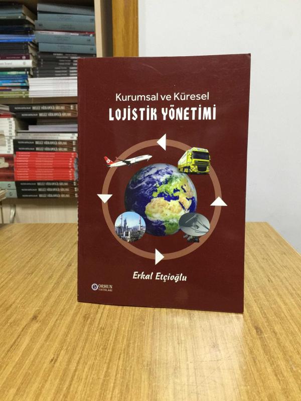 Kurumsal ve Küresel Lojistik Yönetimi - Erkal Etçioğlu
