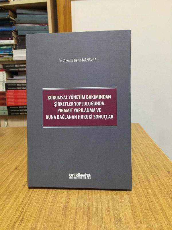 Kurumsal Yönetim Bakımından Şirketler Topluluğunda Piramit Yapılanma ve Buna Bağlanan Hukuki Sonuçlar [CİLTLİ]