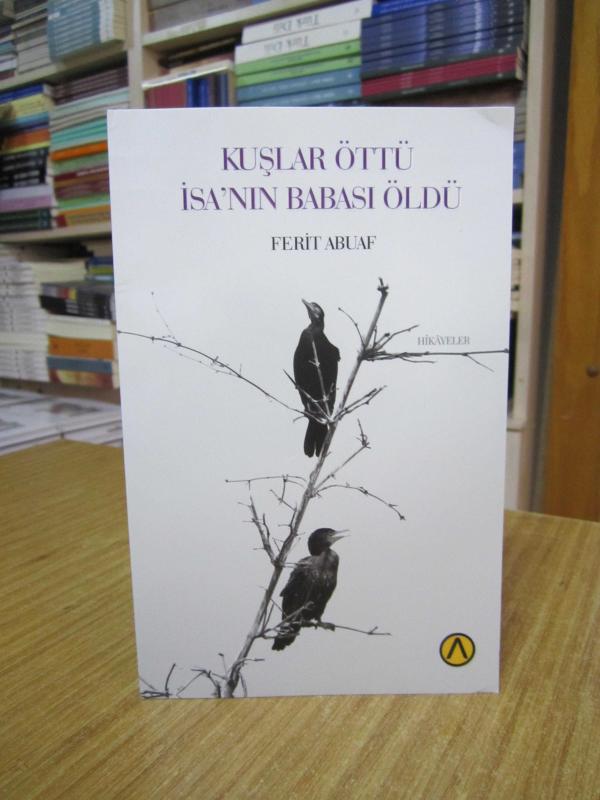 Kuşlar Öttü İsa’nın Babası Öldü - Ferit Abuaf