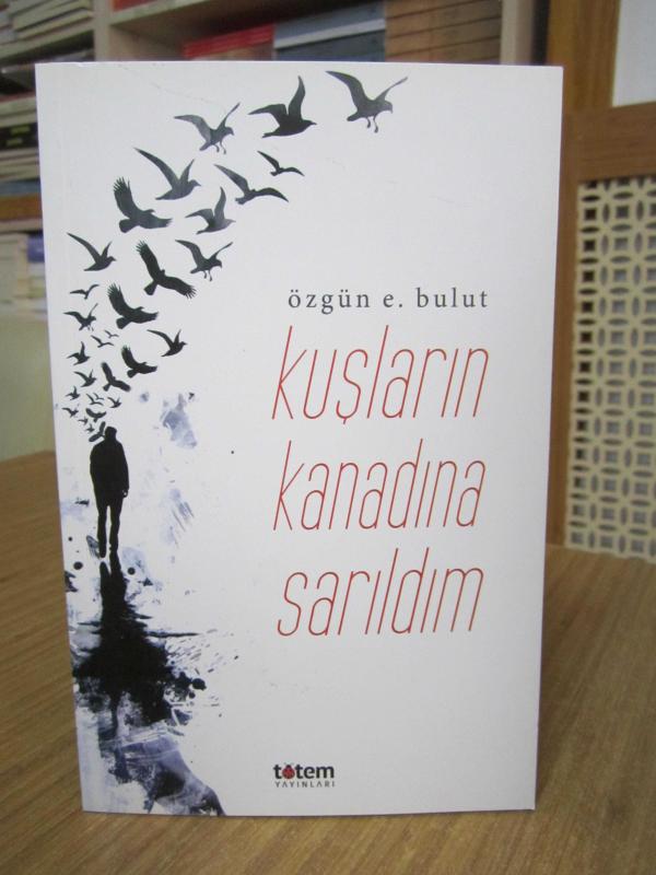 Kuşların Kanadına Sarıldım - Özgün E. Bulut