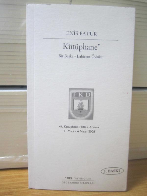 KÜTÜPHANE Bir Başka Labirent Öyküsü - Enis Batur [3.Baskı] - 44.Kütüphane Haftası Anısına: 31 Mart - 6 Nisan 2008