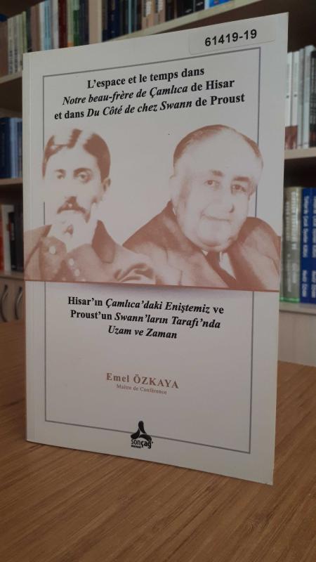 L'espace et le temps dans Notre beau-frere de Çamlıca de Hiser et dans Du Cote de chez Swann de Proust / Hisar'ın Çamlıca'daki Eniştemiz ve Proust'un Swann'ların Tarafı'nda Uzam ve Zaman