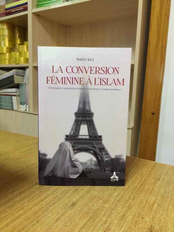 LA CONVERSİON FÉMİNİNE À’L’İSLAM; UNE ENQUÊTE AUPRÈS DES FEMMES CONVERTİES À’L’İSLAM EN FRANCE