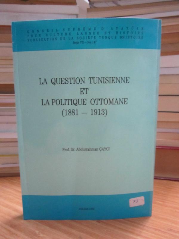 La Question Tunisienne Et La Politique Ottomane 1881 - 1913 / Prof. Dr. Abdurrahman Çaycı [İmzalı]