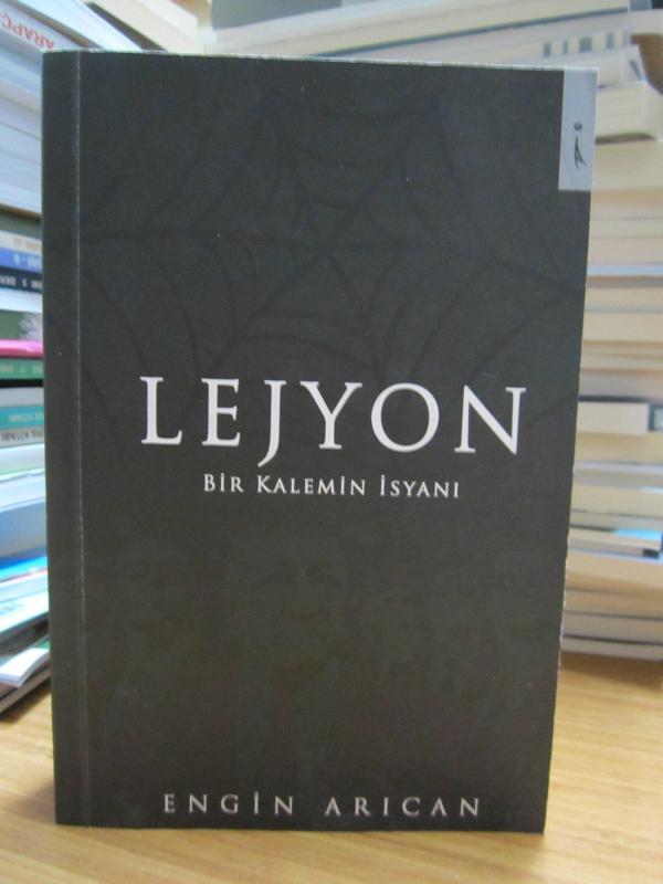 Lejyon Bir Kalemin İsyanı - Engin Arıcan