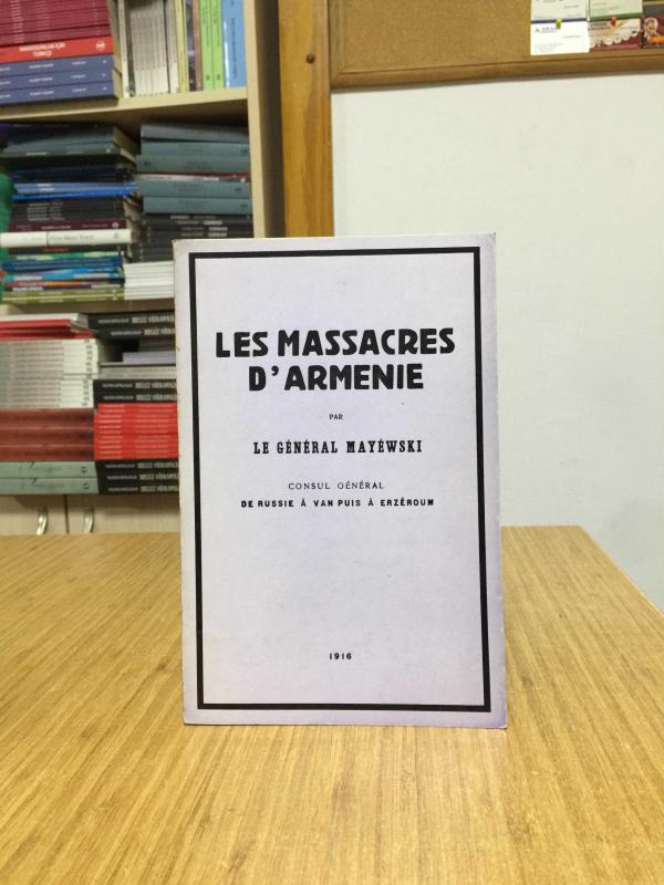Les Massacres D'Arménie Rusya'nın Erzurum ve Van Başkonsolosu Rus General Mayewski Tarafından Yazılan Ermeni Katliamları (Rusça/Fransızca)