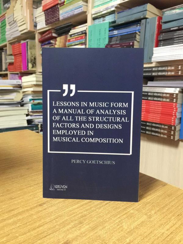 Lessons in Music Form A Manual of Analysis of All The Structural Factors and Designs Employed in Musical Composition - Percy Goetschius