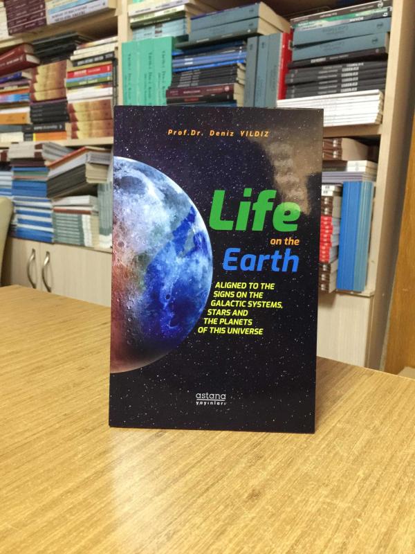 Life On The Earth: Aligned To The Signs On The Galactic Systems, Stars And The Planets Of This Universe