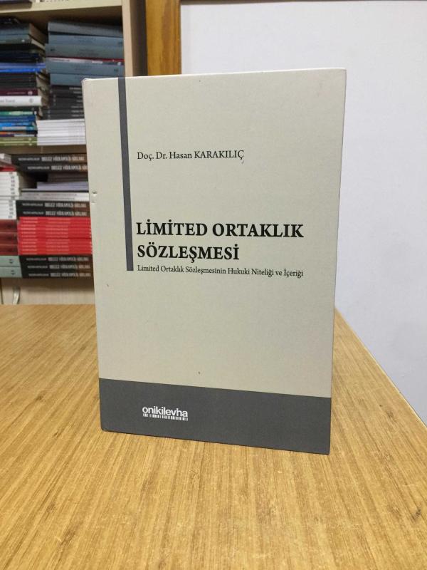 Limited Ortaklık Sözleşmesi Limited Ortaklık Sözleşmesinin Hukuki Niteliği ve İçeriği - Doç. Dr. Hasan Karakılıç [Ciltli]