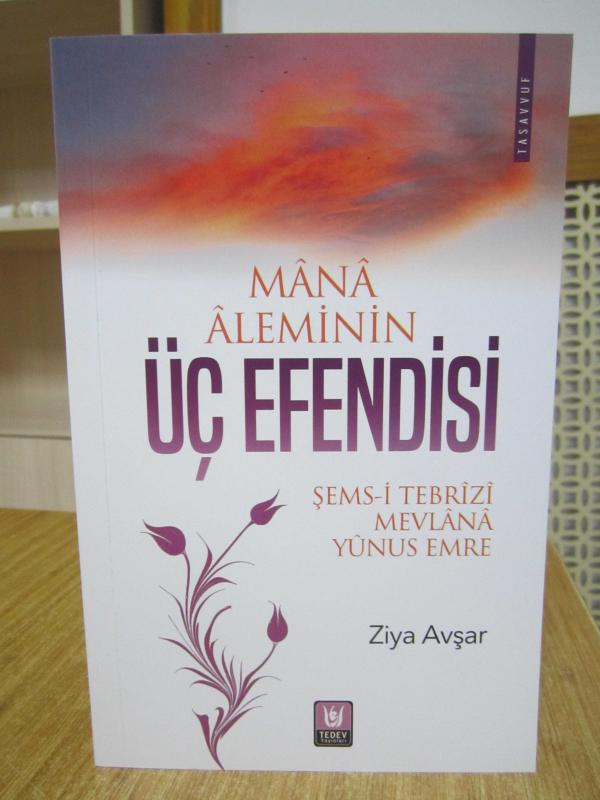 Mana Aleminin Üç Efendisi Şems-i Tebrizi Mevlana Yunus Emre