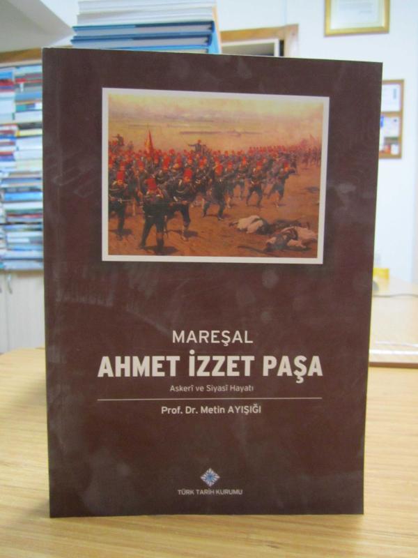 Mareşal Ahmet İzzet Paşa Askeri ve Siyasi Hayatı
