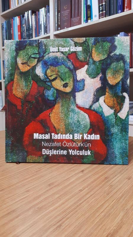 Masal Tadında Bir Kadın Nezafet Özlütürk'ün Düşlerine Yolculuk