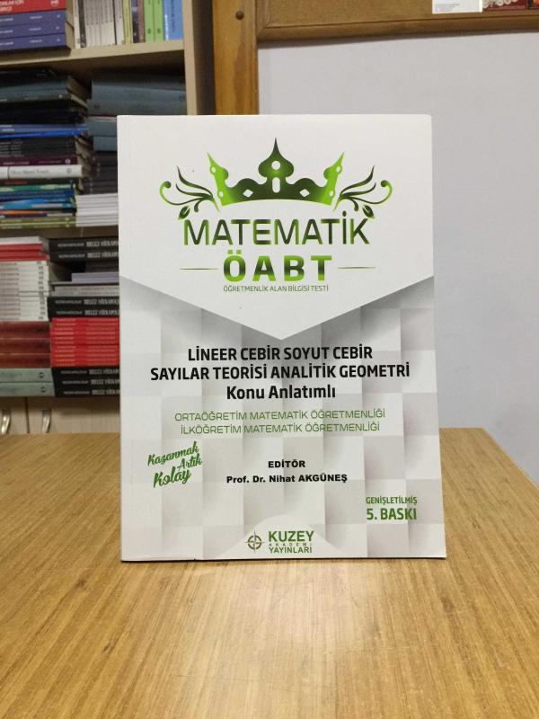 MATEMATİK ÖABT Lineer Cebir Soyut Cebir Sayılar Teorisi Analitik Geometri Konu Anlatımlı (Ortaöğretim ve İlköğretim Matematik Öğretmenliği) 5.Baskı