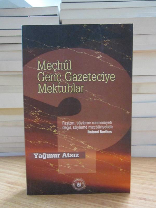 Meçhul Genç Gazeteciye Mektublar - Yağmur Atsız