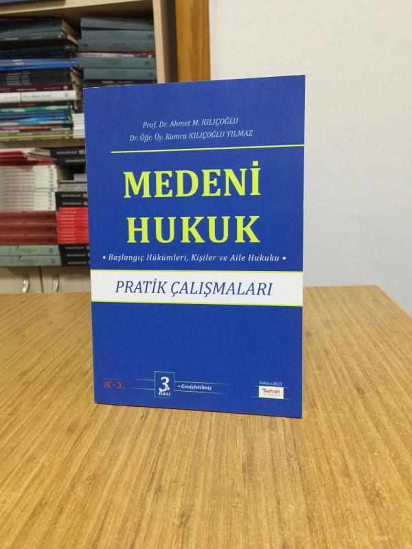 Medeni Hukuk Pratik Çalışmaları (Başlangıç Hükümleri, Kişiler ve Aile Hukuku) 3.BASKI