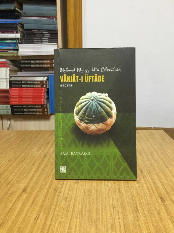 Mehmed Muizzüddin Celveti'nin VAKIAT-I ÜFTADE Seçkisi (Metin Transkribe ve Tahlili)
