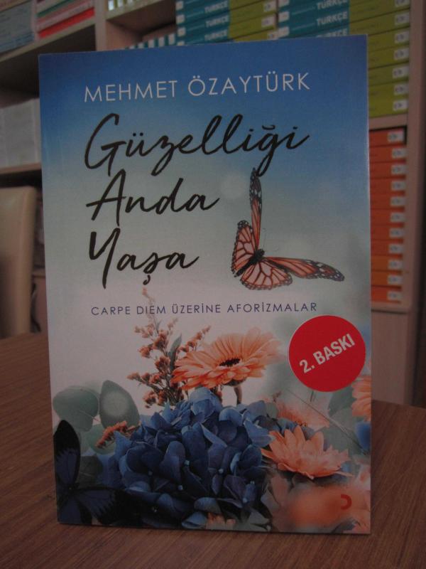Mehmet Özaytürk - Güzelliğ Anda Yaşa Carpe Diem Üzerine Aforizmalar
