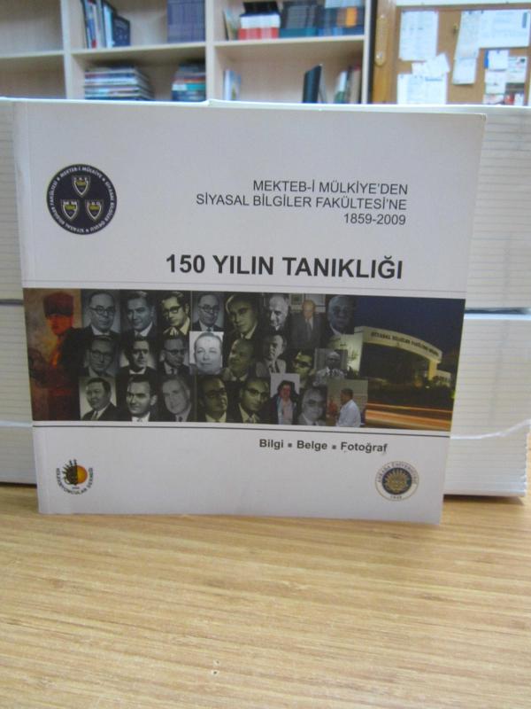 Mekteb-i Mülkiye'den Siyasal Bilgiler Fakültesi'ne 1859-2009 - 150 Yılın Tanıklığı Bilgi Belge Fotoğraf