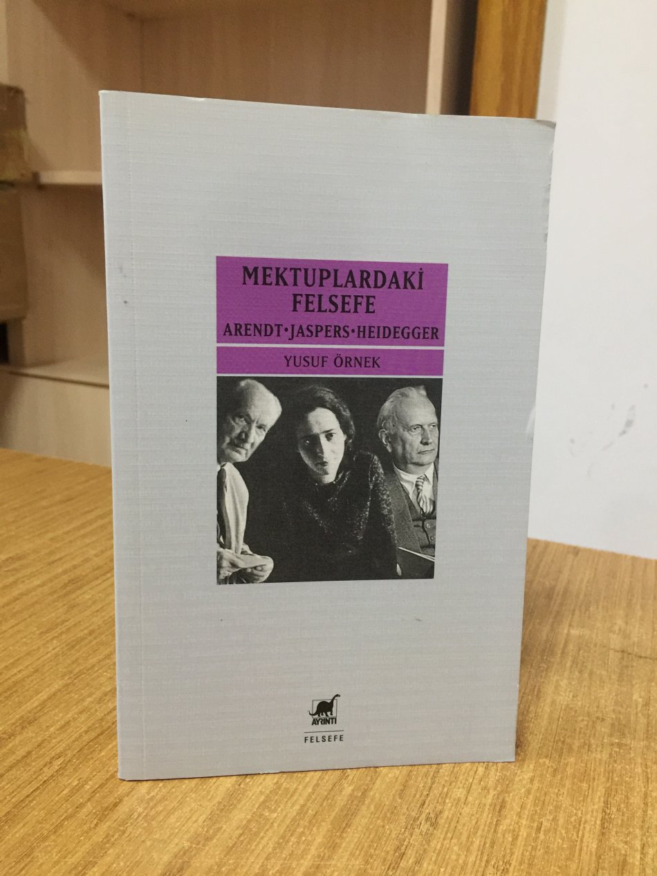 Mektuplardaki Felsefe Arendt - Jaspers - Heidegger