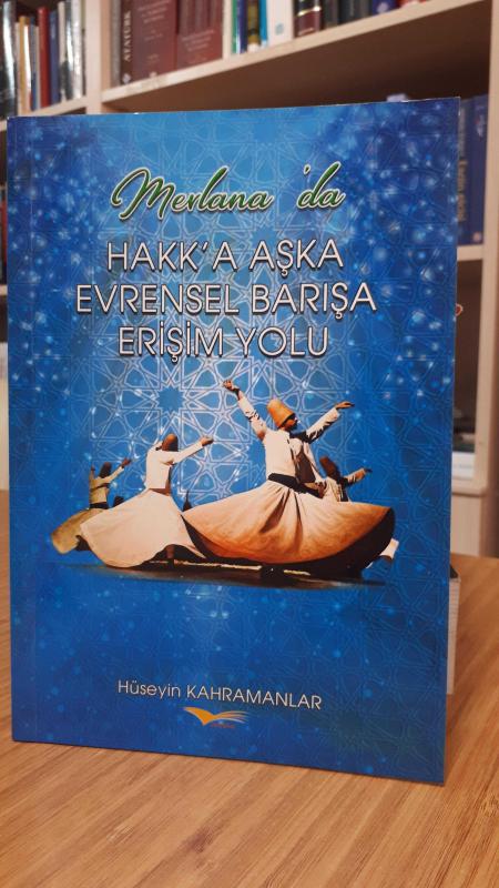 Mevlana'da Hakk'a Aşka Evrensel Barışa Erişim Yolu