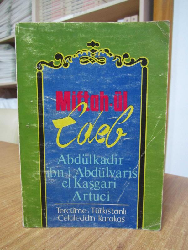 Miftah-ül Edeb Abdülkadir ibn-i Abdülvaris el Kaşgari Artuci / Tercüme: Türkistanlı Celaleddin Karakaş