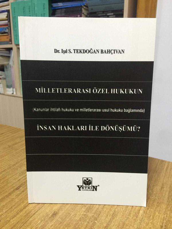 Milletlerarası Özel Hukukun (Kanunlar İhtilafı Hukuku ve Milletlerarası Usul Hukuku Bağlamında) İnsan Hakları ile Dönüşümü