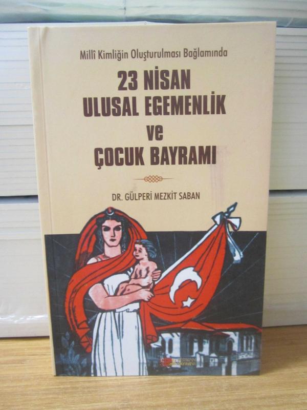 Milli Kimliğin Oluşturulması Bağlamında 23 Nisan Ulusal Egemenlik ve Çocuk Bayramı - Dr. Gülperi Mezkit Saban