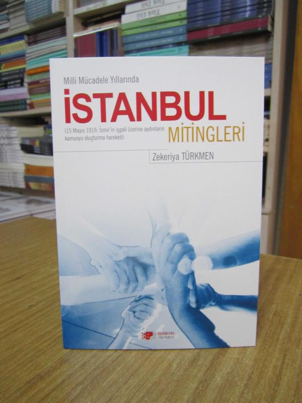 Milli Mücadele Yıllarında İstanbul Mitingleri - 15 Mayıs 1919 İzmir'in İşgali Üzerine Aydınların Kamuoyu Oluşturma Hareketi (2022)