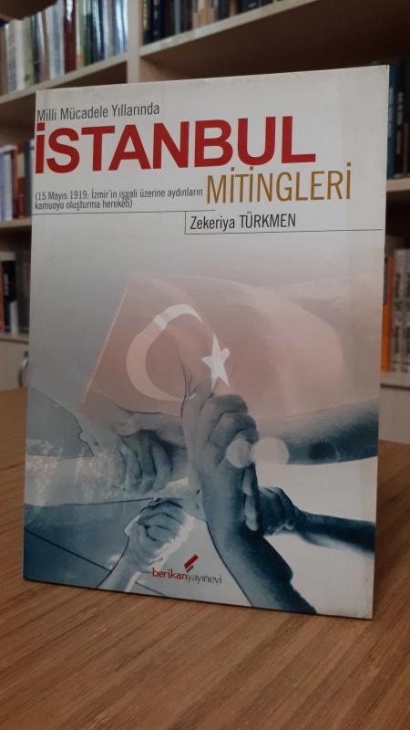 Milli Mücadele Yıllarında İstanbul Mitingleri - 15 Mayıs 1919 İzmir'in İşgali Üzerine Aydınların Kamuoyu Oluşturma Hareketi