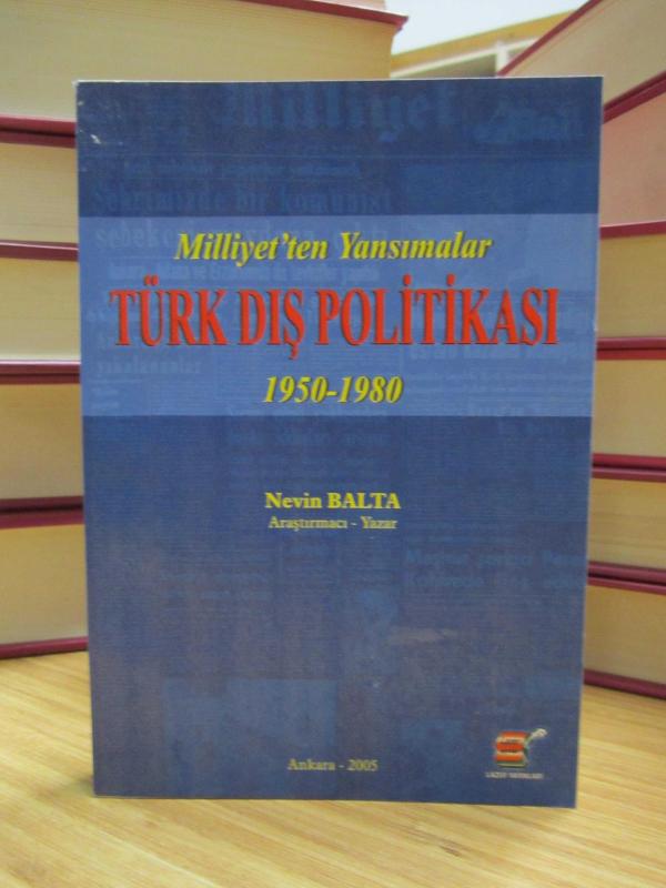 Milliyet'ten Yansımalar Türk Dış Politikası 1950 - 1980 / Nevin Balta