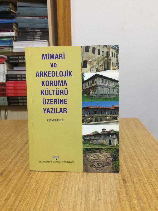Mimari ve Arkeolojik Koruma Kültürü Üzerine Yazılar - Zeynep Eres