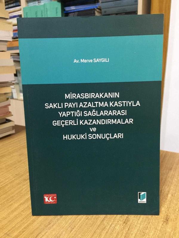 Mirasbırakanın Saklı Payı Azaltma Kastıyla Yaptığı Sağlararası Geçerli Kazandırmalar ve Hukuki Sonuçları