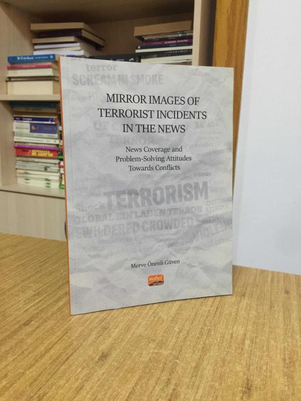 Mirror Images of Terrorist Incidents in The News: News Coverage and Problem-Solving Attitudes Towards Conflicts