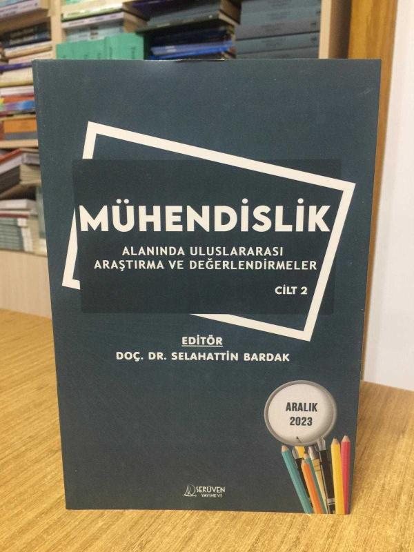 MÜHENDİSLİK Alanında Uluslararası Araştırma ve Değerlendirmeler CİLT 2 (Aralık 2023)