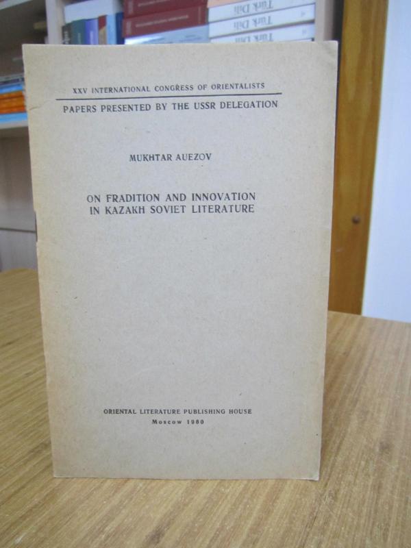 Mukhtar Auezov on Fradition and Innovation in Kazakh Soviet Literature /XXV Intl Congress of Orientalists Papers Presented by The USSR Delegation 1960